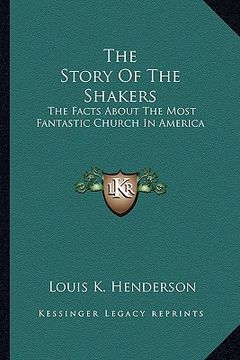 portada the story of the shakers: the facts about the most fantastic church in america (en Inglés)