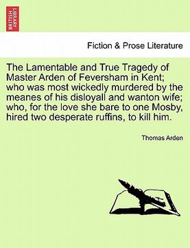 portada the lamentable and true tragedy of master arden of feversham in kent; who was most wickedly murdered by the meanes of his disloyall and wanton wife; w