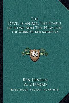 portada the devil is an ass, the staple of news and the new inn: the works of ben jonson v5 (en Inglés)