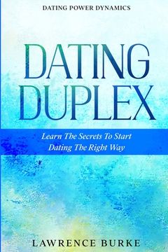 portada Dating Power Dynamics: The Dating Duplex - Learn The Secrets To Start Dating The Right Way (en Inglés)