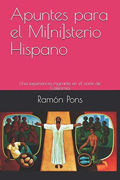 portada Apuntes Para el Mi[Ni]Sterio Hispano: Una Experiencia Migrante en el Norte de California (in Spanish)