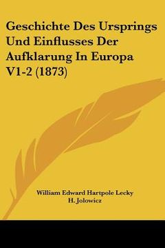 portada Geschichte Des Ursprings Und Einflusses Der Aufklarung In Europa V1-2 (1873) (en Alemán)