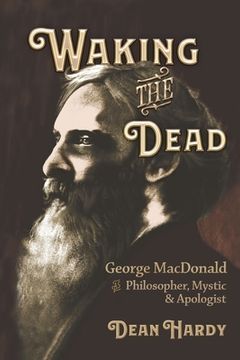 portada Waking the Dead: George MacDonald as Philosopher, Mystic, and Apologist (en Inglés)