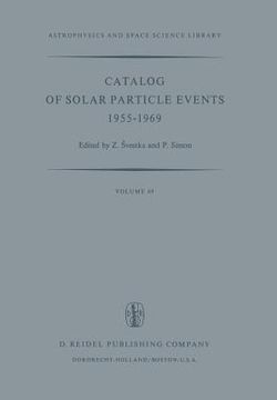 portada Catalog of Solar Particle Events 1955-1969: Prepared Under the Auspices of Working Group 2 of the Inter-Union Commission on Solar-Terrestrial Physics (en Inglés)