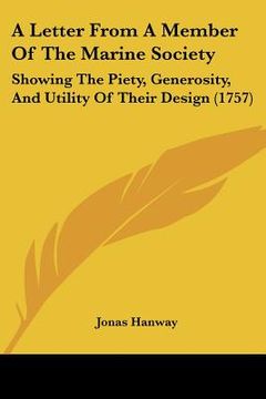 portada a letter from a member of the marine society: showing the piety, generosity, and utility of their design (1757) (en Inglés)