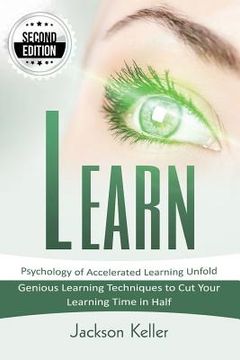 portada Learn: Psychology of Accelerated Learning Unfold - Genious Learning Techniques to Cut Your Learning Time in Half - 2nd Editio (in English)