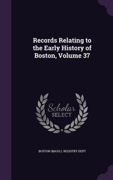 portada Records Relating to the Early History of Boston, Volume 37 (in English)