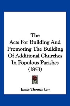 portada the acts for building and promoting the building of additional churches in populous parishes (1853) (en Inglés)