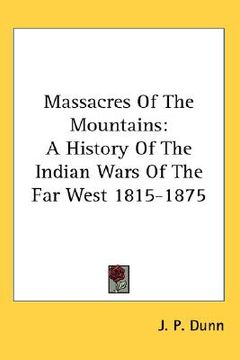 portada massacres of the mountains: a history of the indian wars of the far west 1815-1875 (in English)