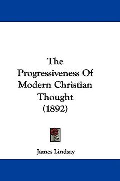portada the progressiveness of modern christian thought (1892) (en Inglés)