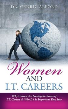 portada Women and I.T. Careers: Why Women are Leaving the Ranks of I.T. Careers and Why It's So Important They Stay (en Inglés)