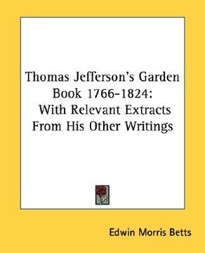 portada thomas jefferson's garden book 1766-1824: with relevant extracts from his other writings (in English)