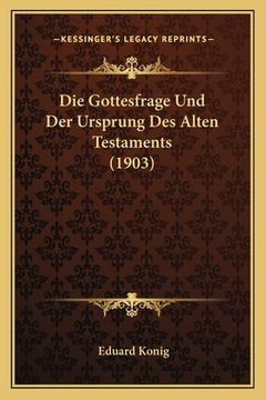 portada Die Gottesfrage Und Der Ursprung Des Alten Testaments (1903) (en Alemán)