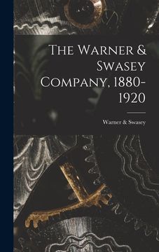 portada The Warner & Swasey Company, 1880-1920