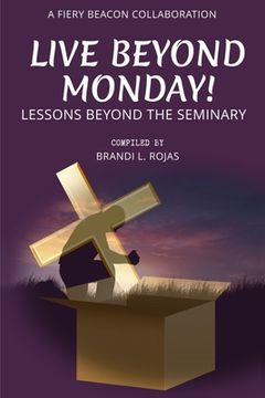 portada Live Beyond Monday!: Lessons Beyond the Seminary (en Inglés)