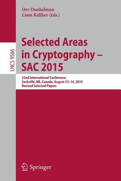 portada Selected Areas in Cryptography - Sac 2015: 22nd International Conference, Sackville, Nb, Canada, August 12-14, 2015, Revised Selected Papers