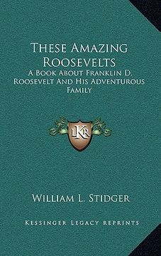 portada these amazing roosevelts: a book about franklin d. roosevelt and his adventurous family (en Inglés)