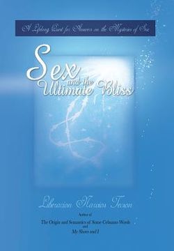 portada Sex and the Ultimate Bliss: A Lifelong Quest for Answers on the Mysteries of Sex (en Inglés)