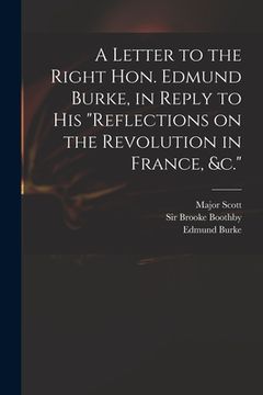 portada A Letter to the Right Hon. Edmund Burke, in Reply to His "Reflections on the Revolution in France, &c." (in English)