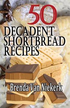 portada 50 Decadent Shortbread Recipes (en Inglés)