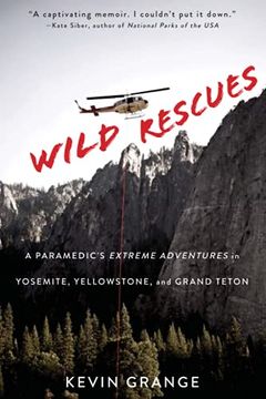 portada Wild Rescues: A Paramedic'S Extreme Adventures in Yosemite, Yellowstone, and Grand Teton (en Inglés)