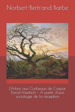 portada L'Arbre aux Corbeaux de Caspar David Friedrich - À partir d'une sociologie de la réception (en Francés)