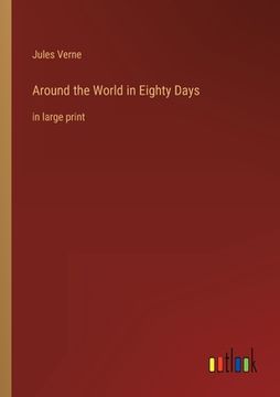 portada Around the World in Eighty Days: in large print (en Inglés)