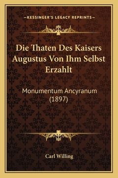 portada Die Thaten Des Kaisers Augustus Von Ihm Selbst Erzahlt: Monumentum Ancyranum (1897) (en Alemán)