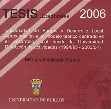 portada Universidad de Burgos y Desarrollo Local: Aproximación a un modelo teórico centrado en el desarrollo local desde la Universidad. Detección de actividades (1994/95 - 2003/04) (Tesis)