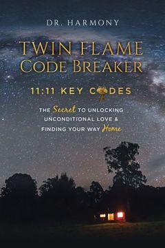 portada Twin Flame Code Breaker: 11:11 KEY CODES The Secret to Unlocking Unconditional Love & Finding Your Way Home (en Inglés)