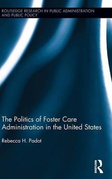 portada The Politics of Foster Care Administration in the United States (Routledge Research in Public Administration and Public Policy) (in English)
