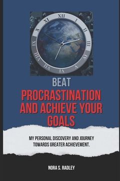 portada Beat Procrastination and Achieve Your Goals: My Personal Discovery And Journey Towards Greater Achievement.