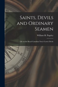 portada Saints, Devils and Ordinary Seamen: Life on the Royal Canadian Navy's Lower Decks (en Inglés)