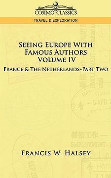 seeing europe with famous authors: volume iv - france and the netherlands-part two (en Inglés)