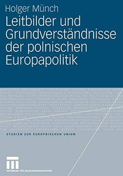 portada Leitbilder und Grundverständnisse der Polnischen Europapolitik (Studien zur Europäischen Union) (en Alemán)