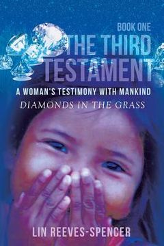 portada The Third Testament - A Woman's Testimony with Mankind- Diamonds in the Grass - Book One - (in English)