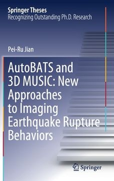 portada Autobats and 3D Music: New Approaches to Imaging Earthquake Rupture Behaviors (en Inglés)