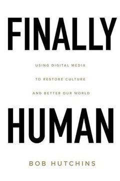 portada Finally Human: Using digital media to restore culture and better our world.