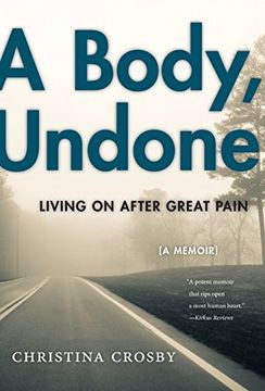 portada A Body, Undone: Living On After Great Pain (Sexual Cultures)