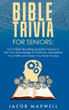 portada Bible Trivia for Seniors: A Fun, Brain-Boosting Question Game to Test Your Knowledge of Scripture, Strengthen Your Faith, and Keep Your Brain Yo (in English)
