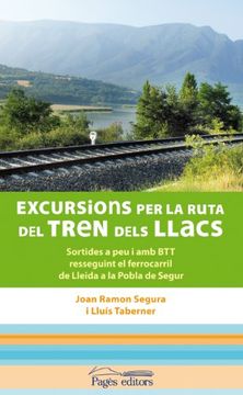 portada Excursions per la ruta del Tren dels Llacs: Sortides a peu i en BTT resseguint el ferrocarril de Lleida a la Pobla de Segur (Trajectes)
