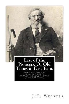portada Last of the Pioneers: Or Old Times in East Tenn.: Being the Life and Reminiscences of Pharaoh Jackson Chesney (Aged 120 Years)