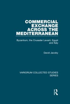 portada Commercial Exchange Across the Mediterranean: Byzantium, the Crusader Levant, Egypt and Italy (en Inglés)