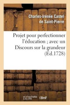 portada Projet pour perfectionner l'éducation avec un Discours sur la grandeur et la sainteté des hommes (en Francés)