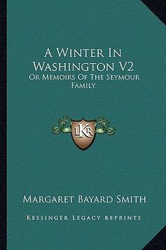 portada a winter in washington v2: or memoirs of the seymour family (en Inglés)