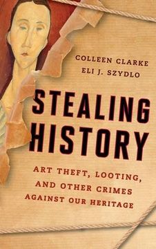 portada Stealing History: Art Theft, Looting, and Other Crimes Against our Cultural Heritage