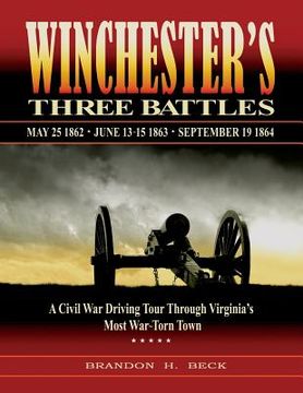 portada Winchester's Three Battles: A Civil War Driving Tour Through Virginia's Most War-Torn Town (en Inglés)