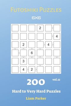 portada Futoshiki Puzzles - 200 Hard to Very Hard Puzzles 6x6 vol.12 (en Inglés)