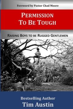 portada Permission to be Tough: Raising Boys to be Rugged Gentlemen (en Inglés)