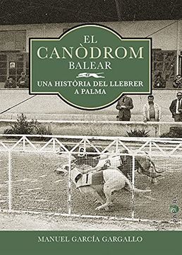 portada El Canòdrom Balear: Una Història del Llebrer a Palma: 35 (Papers) (in Catalá)